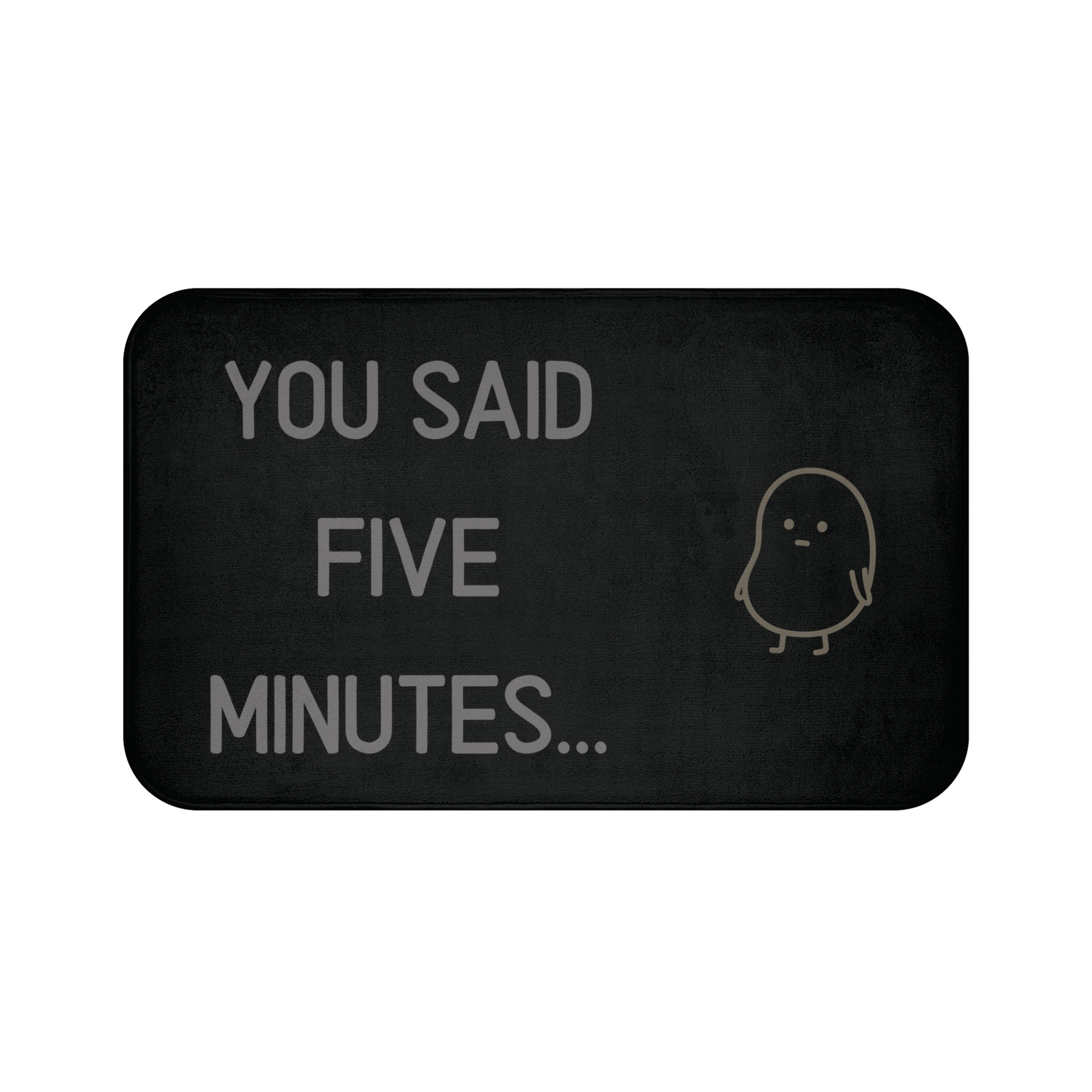 "You Said Five Minutes..." Non-Slip Bath Mat with the cheeky Bean