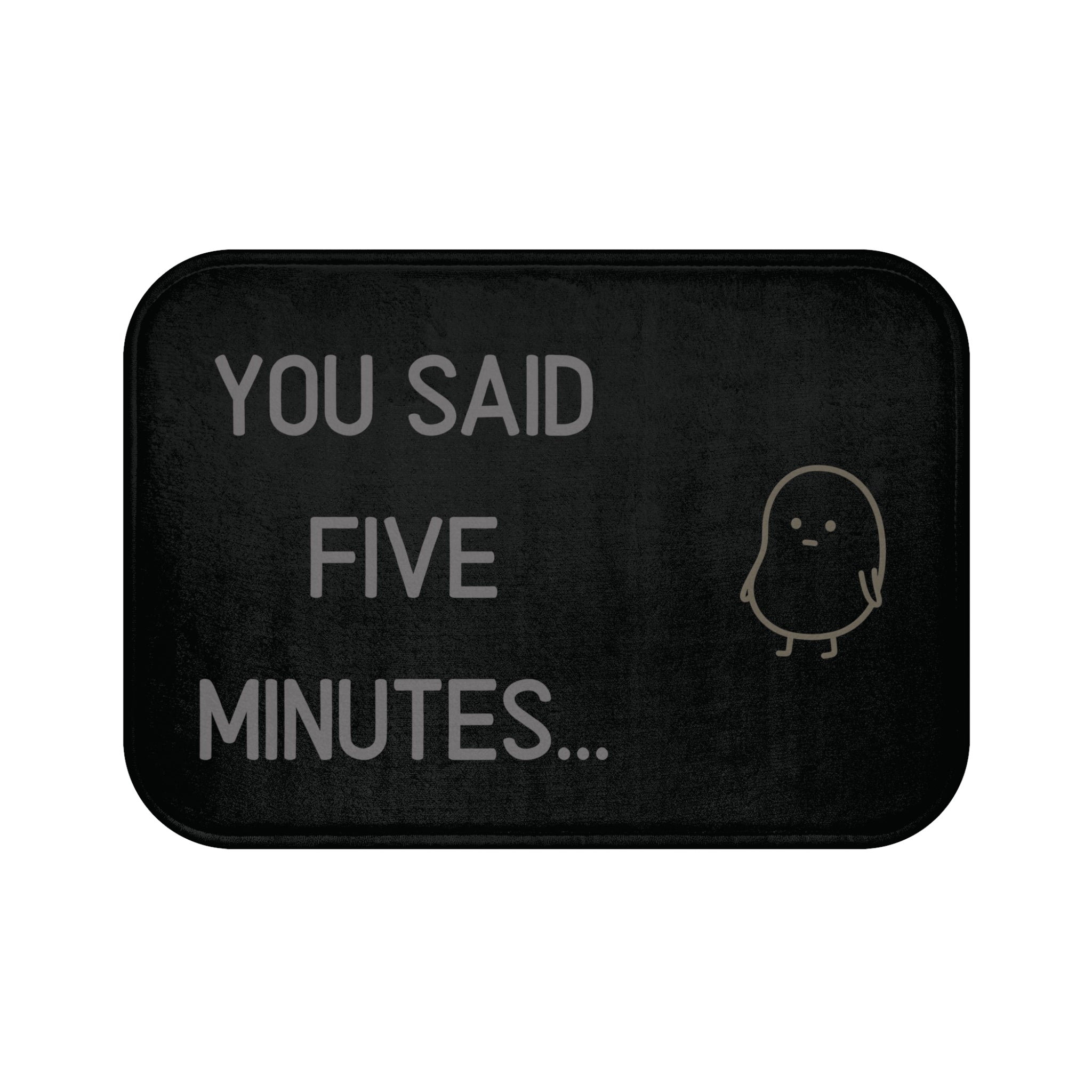 "You Said Five Minutes..." Non-Slip Bath Mat with the cheeky Bean